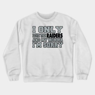 Only Love the Raiders and My Momma! Crewneck Sweatshirt